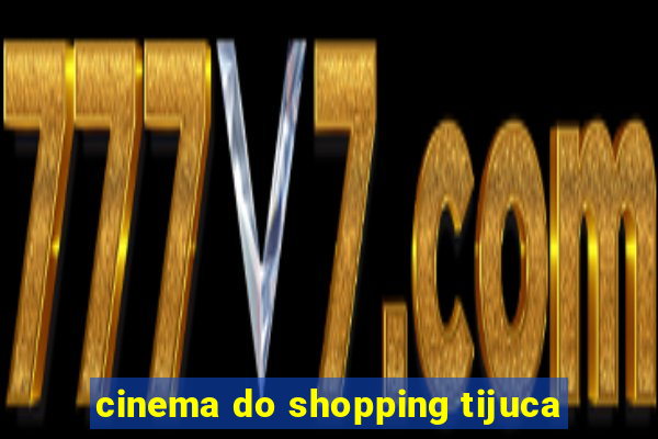 cinema do shopping tijuca